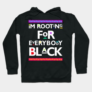 Black Lives Matter - I'm Rooting for Everybody Black Hoodie